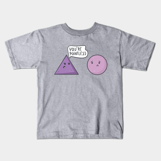 What did the triangle say to the circle? You're Pointless. Kids T-Shirt by Sticus Design